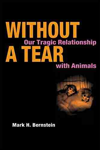 Without a Tear: Our Tragic Relationship with Animals