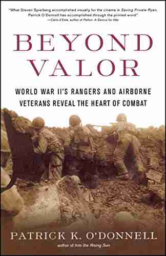 Beyond Valor: World War II S Ranger And Airborne Veterans Reveal The Heart Of Combat