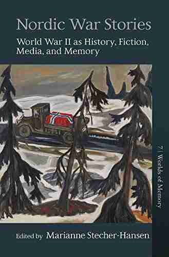 Nordic War Stories: World War II as History Fiction Media and Memory (Worlds of Memory 7)