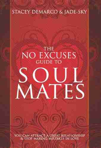 The No Excuses Guide to Soul Mates: You Can Attract a Great Relationship Stop Making Mistakes in Love