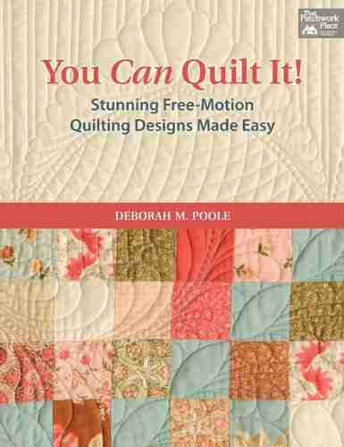 You Can Quilt It : Stunning Free Motion Quilting Designs Made Easy